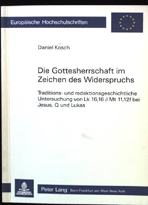 Bild des Verkufers fr Die Gottesherrschaft im Zeichen des Widerspruchs : traditions- u. red.-geschichtl. Unters. von Lk 16,16, Mt 11,12f bei Jesus, Q u. Lukas. Europische Hochschulschriften / Reihe 23 / Theologie ; Bd. 257 zum Verkauf von books4less (Versandantiquariat Petra Gros GmbH & Co. KG)