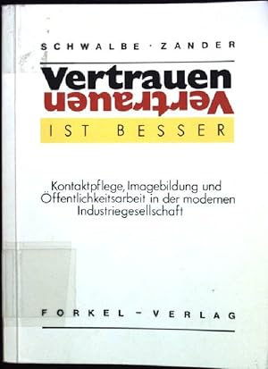 Seller image for Vertrauen ist besser : Kontaktpflege, Imagebildung und ffentlichkeitsarbeit in der modernen Industriegesellschaft. for sale by books4less (Versandantiquariat Petra Gros GmbH & Co. KG)