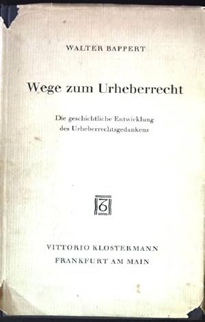 Wege zum Urheberrecht. Die geschichtliche Entwicklung des Urheberrechtsgedankens