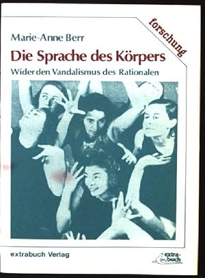 Seller image for Die Sprache des Krpers : wider d. Vandalismus d. Rationalen ; e. Pdagogik d. Entgrenzung. Forschung ; Bd. 16 for sale by books4less (Versandantiquariat Petra Gros GmbH & Co. KG)