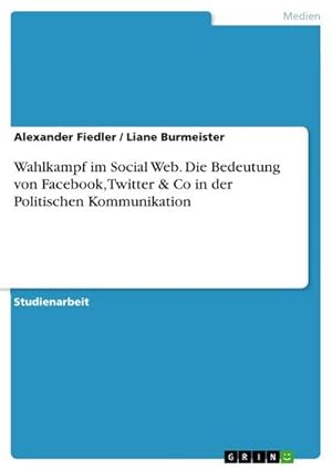 Immagine del venditore per Wahlkampf im Social Web. Die Bedeutung von Facebook, Twitter & Co in der Politischen Kommunikation venduto da AHA-BUCH GmbH