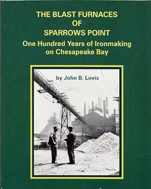 Immagine del venditore per The Blast Furnaces of Sparrows Point. One Hundred Years of Ironmaking on Chesapeake Bay venduto da Adelaide Booksellers