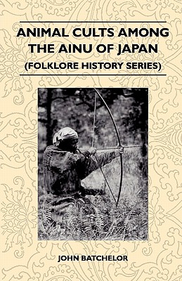 Seller image for Animal Cults Among the Ainu of Japan (Folklore History Series) (Paperback or Softback) for sale by BargainBookStores