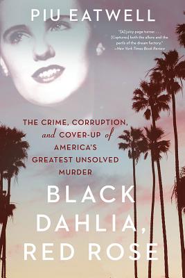 Bild des Verkufers fr Black Dahlia, Red Rose: The Crime, Corruption, and Cover-Up of America's Greatest Unsolved Murder (Paperback or Softback) zum Verkauf von BargainBookStores