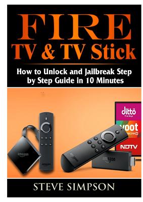 Imagen del vendedor de Fire TV & TV Stick: How to Unlock and Jailbreak Step by Step Guide in 10 Minutes (Paperback or Softback) a la venta por BargainBookStores