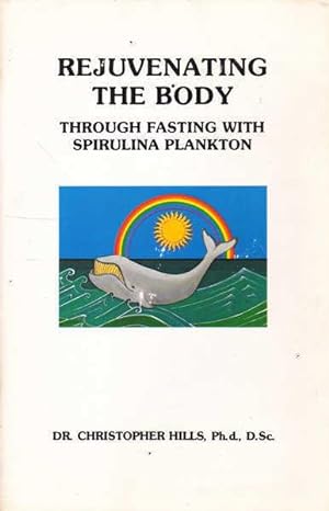Seller image for Rejuvenating the Body Through Fasting with Spirulina Plankton for sale by Goulds Book Arcade, Sydney