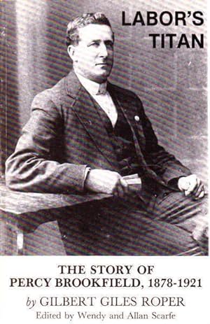 Seller image for Labor's Titan: The Story of Percy Brookfield, 1878-1921 for sale by Goulds Book Arcade, Sydney