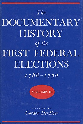 Image du vendeur pour Documentary History of the First Federal Elections, 1788-1790, Volume III (Hardback or Cased Book) mis en vente par BargainBookStores