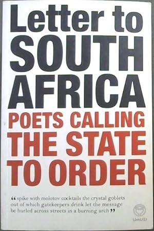 Immagine del venditore per Letter to South Africa : poets calling the state to order ("spike with molotov cocktails the crystal goblets out of which gatekeepers drink let the message be hurled across streets in a burning arch") venduto da Chapter 1