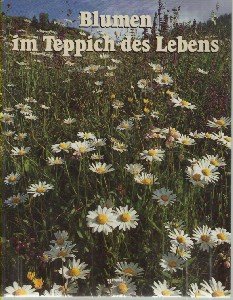 Blumen im Teppich des Lebens : Besinnliches in Wort und Bild. mit e. Vorw. von Albert Bartsch