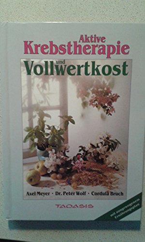 Seller image for Aktive Krebstherapie und Vollwertkost. Axel Meyer ; Peter Wolf ; Cordula Bruch for sale by Antiquariat Buchhandel Daniel Viertel