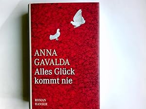 Bild des Verkufers fr Alles Glck kommt nie : Roman. Anna Gavalda. Aus dem Franz. von Ina Kronenberger zum Verkauf von Antiquariat Buchhandel Daniel Viertel