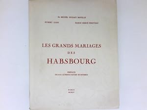 Bild des Verkufers fr Les grands mariages des Habsbourg : Preface de Xavier de Bourbon. zum Verkauf von Antiquariat Buchhandel Daniel Viertel