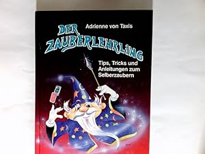 Seller image for Der Zauberlehrling : Tips, Tricks und Anleitungen zum Selberzaubern. for sale by Antiquariat Buchhandel Daniel Viertel