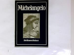 Michelangelo. Die blauen Bücher. Michelangelo. [Einleitung von] Max Sauerlandt. Reihe: Die blauen...