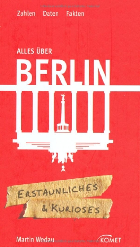 Alles über Berlin : Zahlen, Daten, Fakten. Erstaunliches & Kurioses