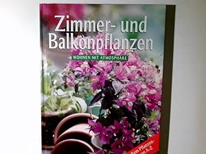 Seller image for Zimmer- und Balkonpflanzen : Wohnen mit Atmosphre ; mit groem Pflanzenlexikon von A - Z for sale by Antiquariat Buchhandel Daniel Viertel