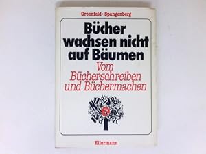 Immagine del venditore per Bcher wachsen nicht auf Bumen : vom Bcherschreiben u. Bchermachen. Dt. Fassung von Berthold Spangenberg unter Mitw. von Philipp Luidl. Der dt. Fassung liegt e. bers. von Ulrich Friedrich Mller zugrunde. venduto da Antiquariat Buchhandel Daniel Viertel