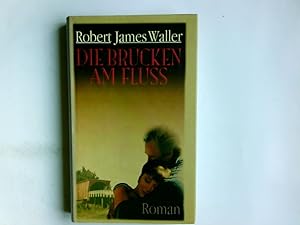 Seller image for Die Brcken am Fluss : Roman. Robert James Waller. Aus dem Amerikan. von Bernhard Schmid for sale by Antiquariat Buchhandel Daniel Viertel