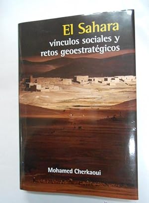 EL SAHARA, VINCULOS SOCIALES Y RETOS GEOESTRATEGICOS. CHERKAOUI, Mohamed. TDK178