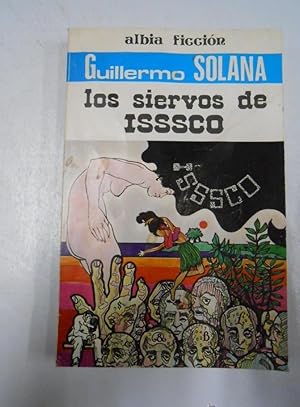 LOS SIERVOS DE ISSSCO - SOLANA, GUILLERMO. ALBIA FICCION Nº 11. TDK166