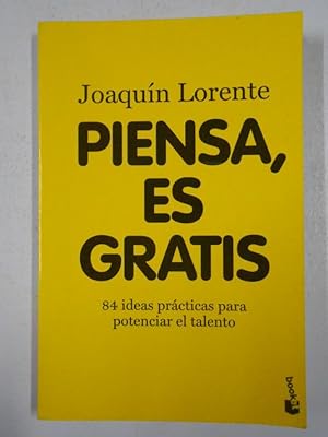 Seller image for PIENSA, ES GRATIS: 84 IDEAS PRCTICAS PARA POTENCIAR EL TALENTO. - LORENTE, JOAQUN. TDK218 for sale by TraperaDeKlaus