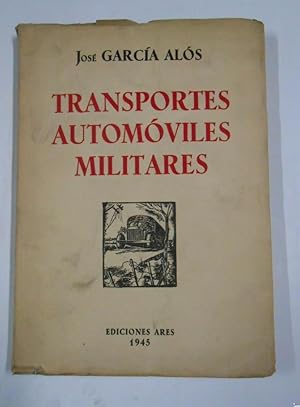 TRANSPORTES AUTOMOVILES MILITARES. JOSE GARCIA ALOS. EDICIONES ARES 1945. TDK282