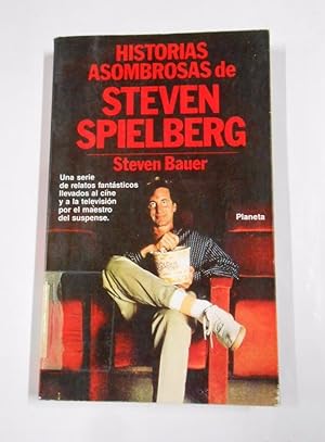 HISTORIAS ASOMBROSAS DE STEVEN SPIELBERG. - STEVEN BAUER. TDK55
