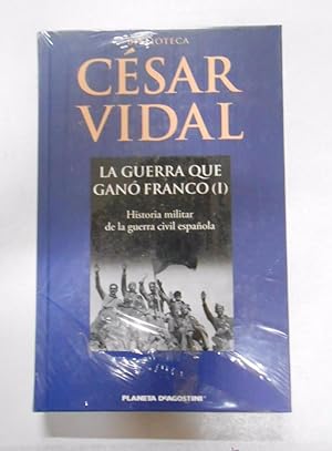 La guerra que ganó Franco I. Historia militar de la guerra civil española. César Vidal. NUEVO TDK253