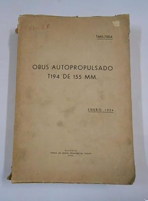 OBUS AUTOPROPULSADO T194 DE 155 MM. TM9-7004. ENERO 1954. MADRID IMPRENTA DEL EJERCITO. TDK282