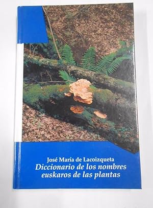 DICCIONARIO DE LOS NOMBRES EUSKAROS DE LAS PLANTAS. JOSE MARIA DE LACOIZQUETA. TDK55