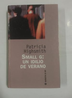 SMALL G: UN IDILIO DE VERANO. PATRICIA HIGHSMITH. TDK166