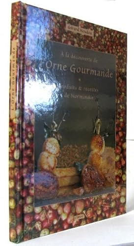 Image du vendeur pour A la dcouverte de l'Orne gourmande: produits et recettes de Normandie mis en vente par crealivres