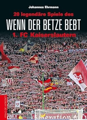 Wenn der Betze bebt: 20 legendäre Spiele des 1. FC Kaiserslautern