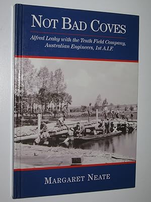 Not Bad Coves : Alfred Leahy with the Tenth Field Company, Australian Engineers, 1st A.I.F.