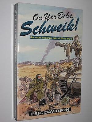 Seller image for On Yer Bike, Schweik! : One Man's Humorous Tales of World War II for sale by Manyhills Books