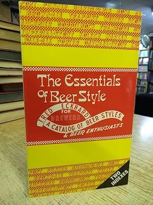 The Essentials of Beer Style: A Catalog of Classic Beer Styles for Brewers and Beer Enthusiasts