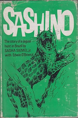 Seller image for SASHINO: THE STORY OF A JAGUAR HUNT IN BRAZIL. By Sacha Siemel, Jr. with Edward O'Brien, Jr. for sale by Coch-y-Bonddu Books Ltd