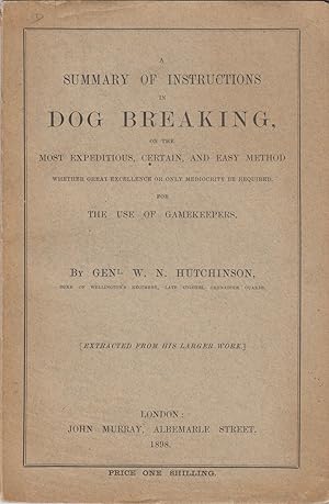 Image du vendeur pour A SUMMARY OF INSTRUCTIONS IN DOG BREAKING: THE MOST EXPEDITIOUS, CERTAIN AND EASY METHOD. mis en vente par Coch-y-Bonddu Books Ltd