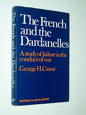 Image du vendeur pour The French and the Dardanelles: A Study of Failure in the Conduct of War mis en vente par Rodney Rogers