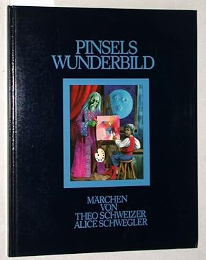 Pinsels Wunderbild. Märchen von Theo Schweizer, Alice Schwegler.
