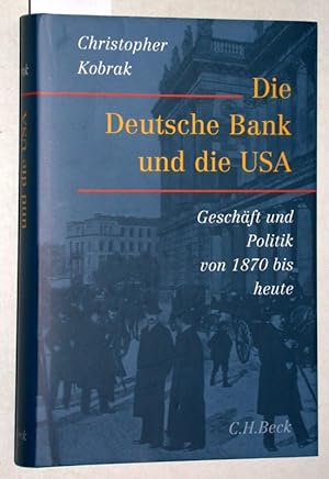 Die Deutsche Bank und die USA. Geschäft und Politik von 1870 bis heute. Aus dem Englischen überse...