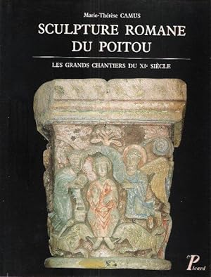 Sculpture Romane Du Poitou : Les Grands Chantiers Du XI° Siècle