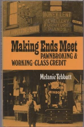 Bild des Verkufers fr Making Ends Meet : Pawnbroking and Working-Class Credit. zum Verkauf von Richard V. Wells ABA, ILAB