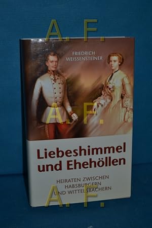 Bild des Verkufers fr Liebeshimmel und Ehehllen : Heiraten zwischen Habsburgern und Wittelsbachern zum Verkauf von Antiquarische Fundgrube e.U.