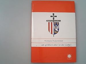 Bild des Verkufers fr am grten aber ist die Liebe", 1 Kor 13,13 ; (Hochwrdigsten Weihbischof Rudolf Schmid, Titularbischof von Dionysiana, in Verehrung und Dankbarkeit zu seinem 75. Geburtstag - 26. Juni 1989). zum Verkauf von Antiquariat Bookfarm