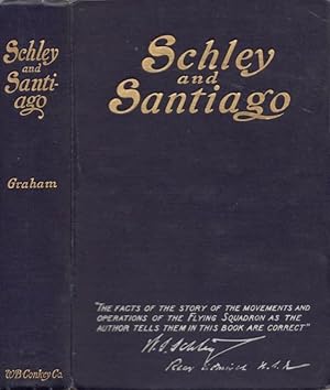 Immagine del venditore per Schley and Santiago: An Historical Account of the Blockade and Final Destruction of the Spanish Fleet under Command of Admiral Pasquale Cervera, July 3, 1898 venduto da Americana Books, ABAA