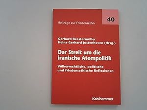 Bild des Verkufers fr Der Streit um die iranische Atompolitik : vlkerrechtliche, politische und friedensethische Reflexionen. Beitrge zur Friedensethik ; Bd. 40. zum Verkauf von Antiquariat Bookfarm