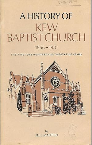 A History Of Kew Baptist Church 1856-1981. (the First One Hundred and Twenty Five Years)