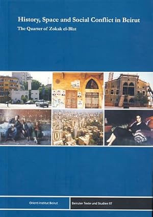 Imagen del vendedor de History, space and social conflict in Beirut . The quarter of Zokak el-Blat. Beiruter Texte und Studien (BTS) 97. a la venta por Fundus-Online GbR Borkert Schwarz Zerfa